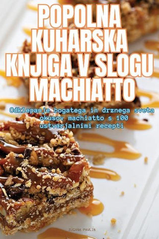 POPOLNA KUHARSKA KNJIGA V SLOGU MACHIATTO