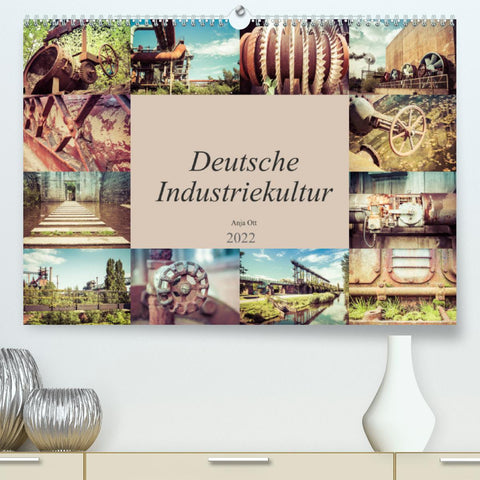 Deutsche Industriekultur (Premium, hochwertiger DIN A2 Wandkalender 2022, Kunstdruck in Hochglanz)