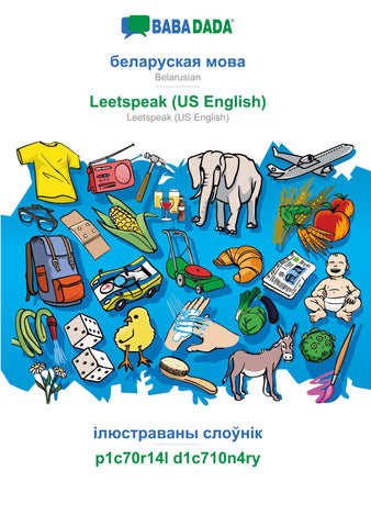 BABADADA, Belarusian (in cyrillic script) - Leetspeak (US English), visual dictionary (in cyrillic script) - p1c70r14l d1c710n4ry