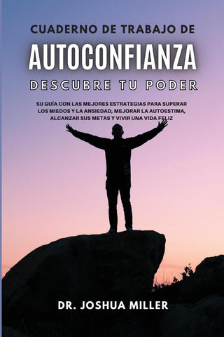 CUADERNO DE TRABAJO DE AUTOCONFIANZA Descubre tu Poder   Su Guía con las Mejores Estrategias Para Superar los Miedos y la Ansiedad, Mejorar la Autoestima, Alcanzar sus Metas y Vivir una Vida Feliz