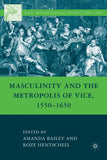 Masculinity and the Metropolis of Vice, 1550-1650