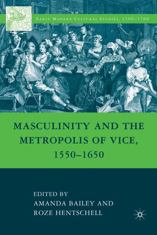 Masculinity and the Metropolis of Vice, 1550-1650
