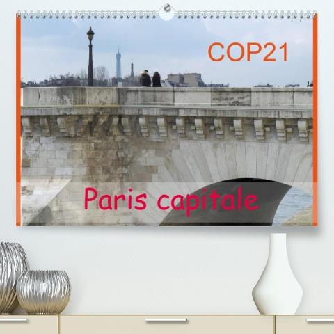 COP21 Paris capitale (Premium, hochwertiger DIN A2 Wandkalender 2022, Kunstdruck in Hochglanz)