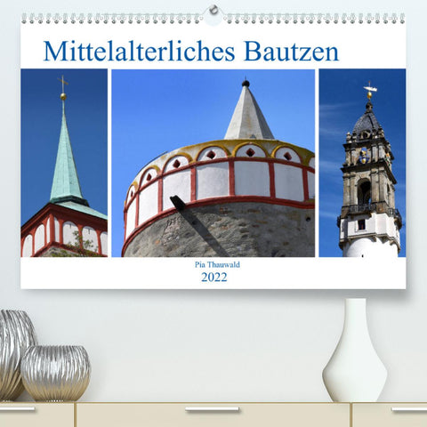 Mittelalterliches Bautzen (Premium, hochwertiger DIN A2 Wandkalender 2022, Kunstdruck in Hochglanz)
