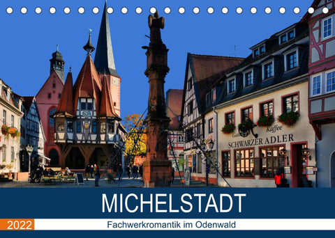 Michelstadt - Fachwerkromantik im Odenwald (Tischkalender 2022 DIN A5 quer)