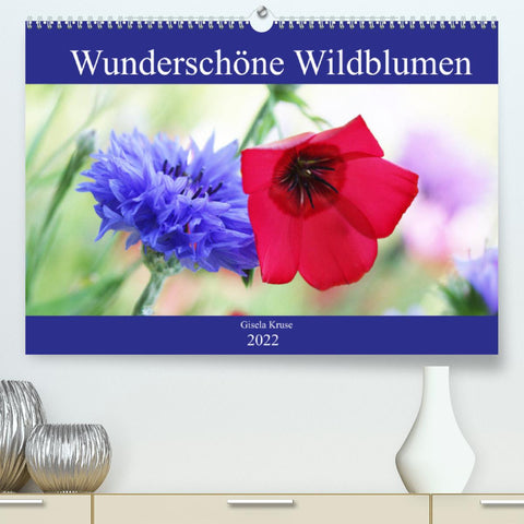Wunderschöne Wildblumen (Premium, hochwertiger DIN A2 Wandkalender 2022, Kunstdruck in Hochglanz)