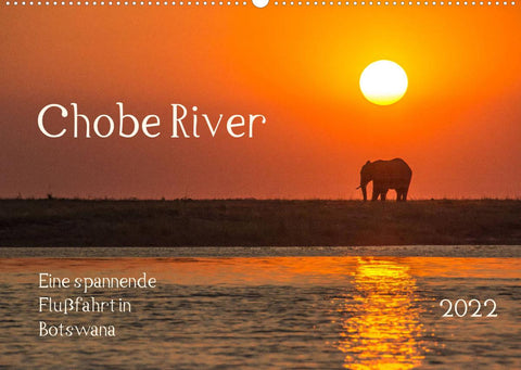 Chobe River - Eine spannende Flussfahrt in Botswana (Wandkalender 2022 DIN A2 quer)