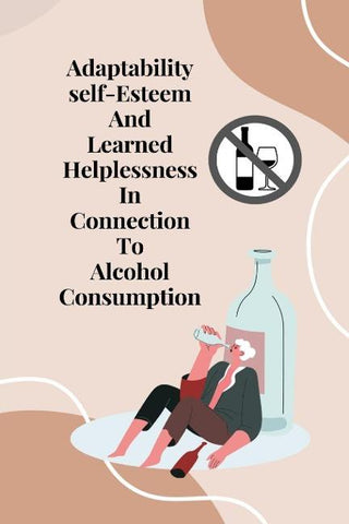Adaptability, self-esteem, and learned helplessness in connection to alcohol consumption