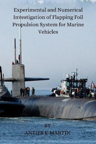 Experimental and Numerical Investigation of Flapping Foil Propulsion System for Marine Vehicles