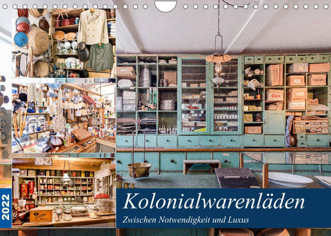 Kolonialwarenläden Zwischen Notwendigkeit und Luxus (Wandkalender 2022 DIN A4 quer)