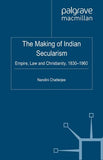 The Making of Indian Secularism: Empire, Law and Christianity, 1830-1960