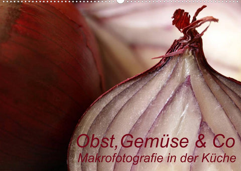 Obst, Gemüse & Co - Makrofotografie in der Küche (Wandkalender 2022 DIN A2 quer)
