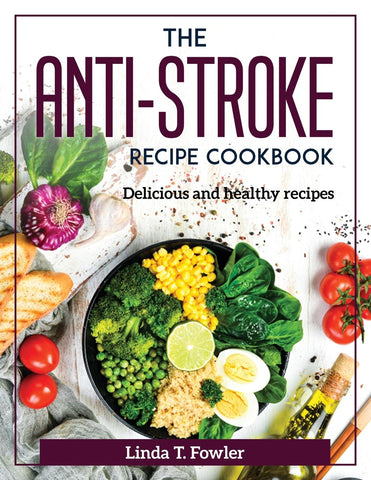 THE ANTI-STROKE RECIPE COOKBOOK