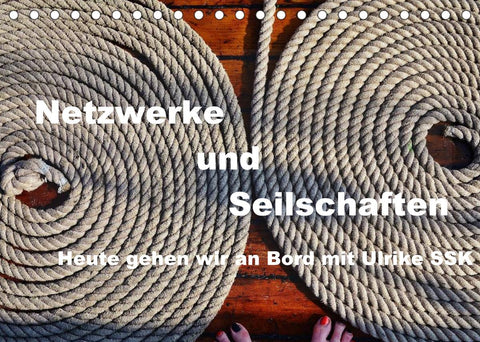 Netzwerke und Seilschaften - Heute gehen wir an Bord mit Ulrike SSK (Tischkalender 2022 DIN A5 quer)