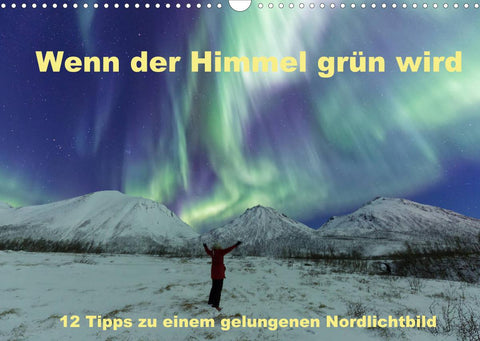Wenn der Himmel grün wird (Wandkalender 2022 DIN A3 quer)