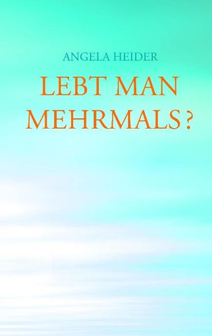 Lebt man mehrmals?