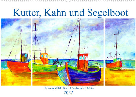 Kutter, Kahn und Segelboot - Boote und Schiffe als künstlerisches Motiv (Wandkalender 2022 DIN A2 quer)