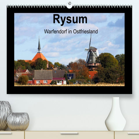 Rysum - Warfendorf in Ostfriesland (Premium, hochwertiger DIN A2 Wandkalender 2022, Kunstdruck in Hochglanz)