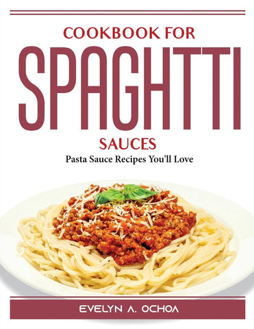 COOKBOOK FOR SPAGHTTI SAUCES
