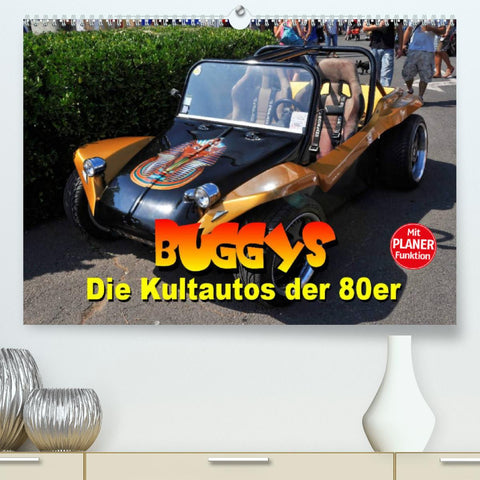 Buggys - die Kultautos der 80er (Premium, hochwertiger DIN A2 Wandkalender 2022, Kunstdruck in Hochglanz)