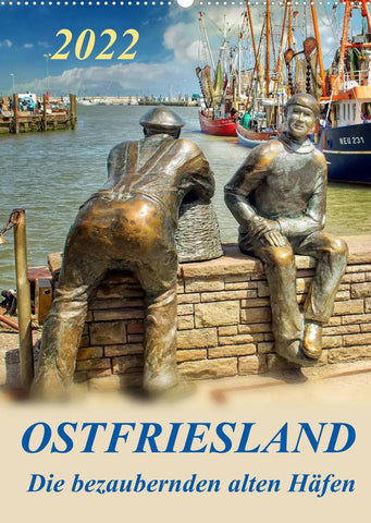 Ostfriesland - die bezaubernden alten Häfen / Planer (Wandkalender 2022 DIN A2 hoch)