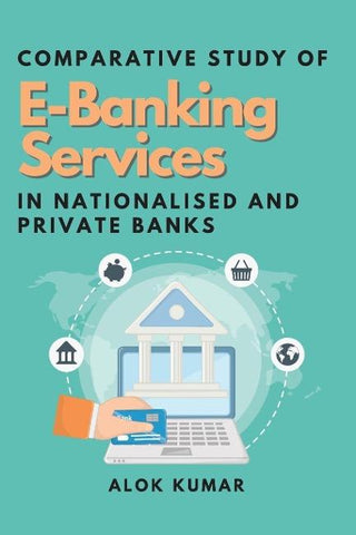 Comparative Study of E-Banking Services in Nationalised and Private Banks