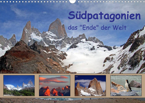 Südpatagonien – das "Ende" der Welt (Wandkalender 2022 DIN A3 quer)