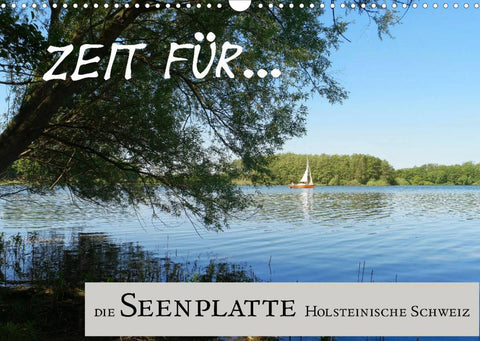 Zeit für... die Seenplatte Holsteinische Schweiz (Wandkalender 2022 DIN A3 quer)