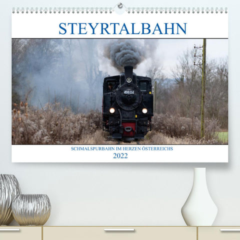 Steyrtalbahn (Premium, hochwertiger DIN A2 Wandkalender 2022, Kunstdruck in Hochglanz)