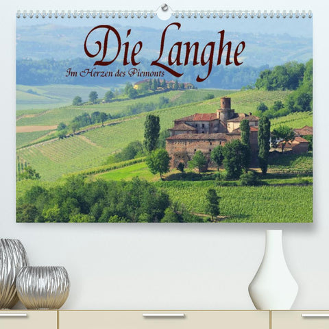 Die Langhe - Im Herzen des Piemonts (Premium, hochwertiger DIN A2 Wandkalender 2022, Kunstdruck in Hochglanz)