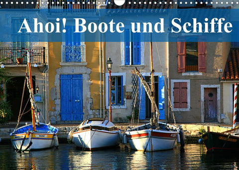 Ahoi! Boote und Schiffe (Wandkalender 2022 DIN A3 quer)