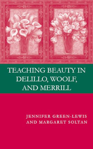 Teaching Beauty in DeLillo, Woolf, and Merrill