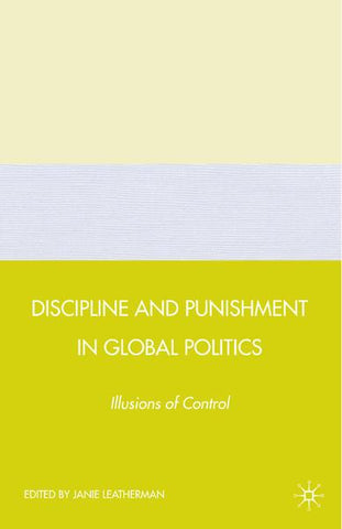 Discipline and Punishment in Global Politics: Illusions of Control
