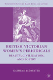 British Victorian Women's Periodicals: Beauty, Civilization, and Poetry