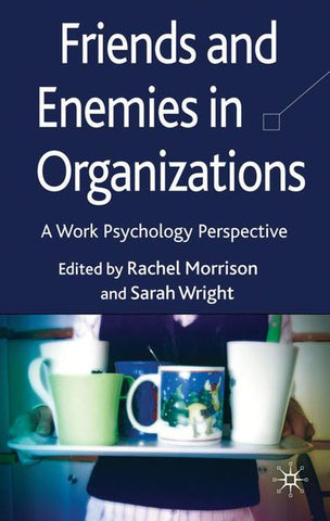 Friends and Enemies in Organizations: A Work Psychology Perspective